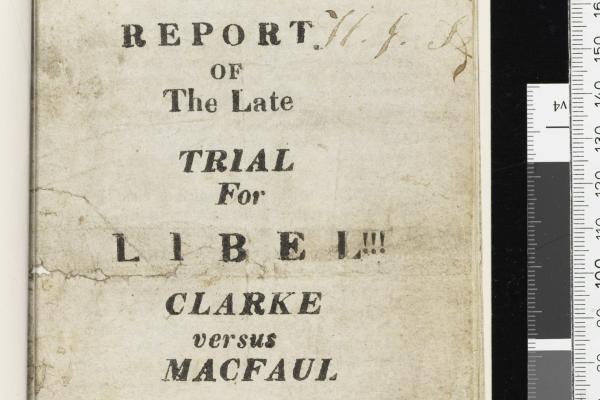 A report of the late trial for libel Clarke versus Macfaul sic September 4th 1835 compiled by WN Clark
